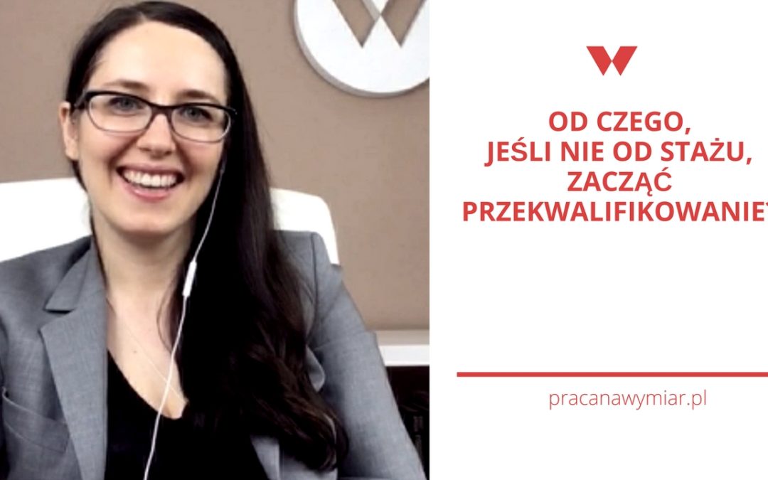 Od czego, jeśli nie od stażu, zacząć przekwalifikowanie?