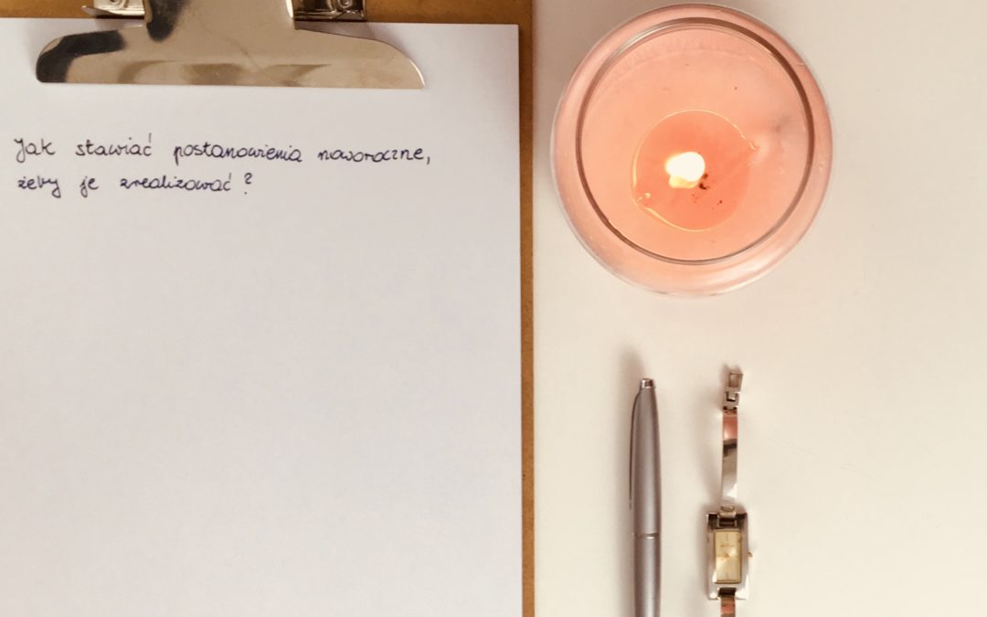 Jak stawiać postanowienia noworoczne, żeby je zrealizować?