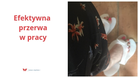 Zrób sobie efektywną przerwę w pracy