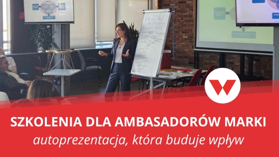Szkolenia dla ambasadorów marki – jak rozwijać autoprezentację i budować realny wpływ